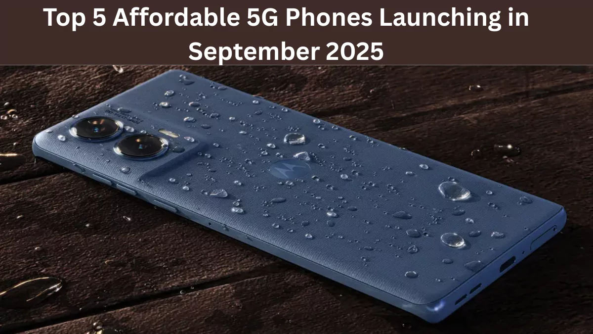 Top 5 Affordable 5G Phones Launching in September 2025